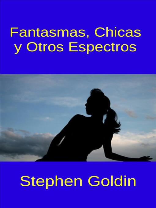 Title details for Fantasmas, Chicas  Y Otros Espectros by Stephen Goldin - Available